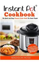 Instant Pot Cookbook: The Quick and Easy Pressure Cooker Guide for Smart People - Healthy, Easy, and Delicious Instant Pot Recipes