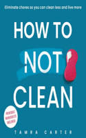 How to Not Clean