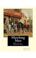 Marching Men. By: Sherwood Anderson (1876-1941): Sherwood Anderson (September 13, 1876 - March 8, 1941) was an American novelist and short story writer, known for sub