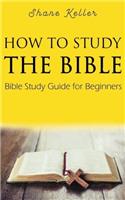 How to Study the Bible: Bible Study Guide for Beginners