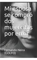 Mi esposa se compró dos mujercitas por error