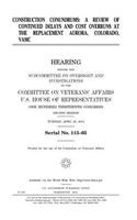 Construction conundrums: a review of continued delays and cost overruns at the replacement Aurora, Colorado VAMC