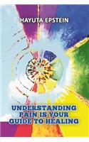 Understanding Pain Is Your Guide to Healing