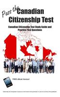 Pass the Canadian Citizenship Test! Canadian Citizenship Test Study Guide and Practice Test Questions