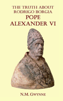 Truth about Rodrigo Borgia, Pope Alexander VI