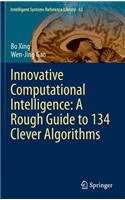 Innovative Computational Intelligence: A Rough Guide to 134 Clever Algorithms