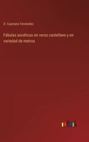 Fábulas ascéticas en verso castellano y en variedad de metros