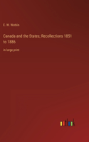 Canada and the States; Recollections 1851 to 1886