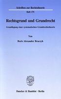 Rechtsgrund Und Grundrecht: Grundlegung Einer Systematischen Grundrechtstheorie