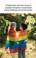 Deep Dive into the Lives of Lesbian Parents in Australian Early Childhood Environments