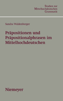 Präpositionen und Präpositionalphrasen im Mittelhochdeutschen: (3 Studien Zur Mittelhochdeutschen Grammatik)