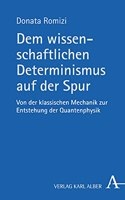Dem Wissenschaftlichen Determinismus Auf Der Spur: Von Der Klassischen Mechanik Zur Entstehung Der Quantenphysik