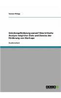 Gründungsförderung warum? Eine kritische Analyse möglicher Ziele und Zwecke der Förderung von Start-ups