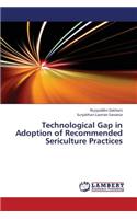 Technological Gap in Adoption of Recommended Sericulture Practices