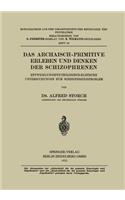 Das Archaisch-Primitive Erleben und Denken der Schizophrenen: Entwicklungspsychologisch-Klinische Untersuchungen zum Schizophrenieproblem(Monographien aus dem Gesamtgebiete der Neurologie und Psychiatrie)