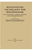 Medizinische Grundlagen der Heilpädagogik: Für Erzieher, Lehrer, Richter und Fürsorgerinnen(German)