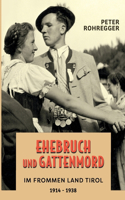 Ehebruch und Gattenmord im frommen Land Tirol: 1914 - 1938