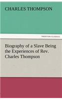 Biography of a Slave Being the Experiences of REV. Charles Thompson