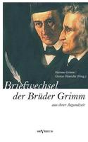 Briefwechsel zwischen Jacob und Wilhelm Grimm aus der Jugendzeit. Herausgegeben von Herman Grimm und Gustav Hinrichs: (German)