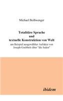 Totalitäre Sprache und textuelle Konstruktion von Welt. Am Beispiel ausgewählter Aufsätze von Joseph Goebbels über 