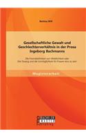 Gesellschaftliche Gewalt und Geschlechterverhältnis in der Prosa Ingeborg Bachmanns: Die Fremddefinition von Weiblichkeit oder 'Der Zwang und die Unmöglichkeit für Frauen eins zu sein'(German)