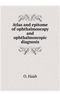 Atlas and Epitome of Ophthalmoscopy and Ophthalmoscopic Diagnosis