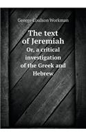 The text of Jeremiah Or, a critical investigation of the Greek and Hebrew: (English)