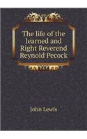 The Life of the Learned and Right Reverend Reynold Pecock