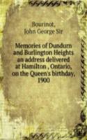 Memories of Dundurn and Burlington Heights an address delivered at Hamilton , Ontario, on the Queen's birthday, 1900