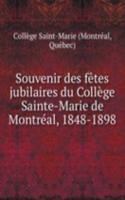 Souvenir des fetes jubilaires du College Sainte-Marie de Montreal, 1848-1898