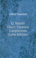 Q. Horatii Flacci: Carmina Complectens (Latin Edition)