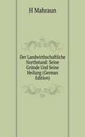 Der Landwirthschaftliche Northstand: Seine Grunde Und Seine Heilung (German Edition)