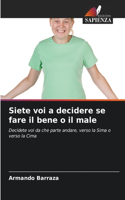 Siete voi a decidere se fare il bene o il male