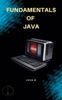 Fundamentals of Java: A Comprehensive Guide for Beginners and Experienced Programmers