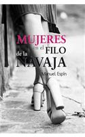 Mujeres en el Filo de la Navaja: Activas, Rebeldes, Creativas, Inconformistas, Innovadoras...Espanolas del Siglo XX Que Rompieron Moldes, y Trataron d