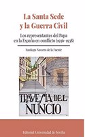 La Santa Sede y la Guerra Civil: Los representantes del Papa en la Espana en conflicto (1936-1938) (Historia y Geografia) (Spanish Edition)