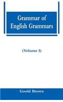 Grammar of English Grammars (Volume I)