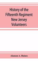 History of the Fifteenth Regiment New Jersey Volunteers