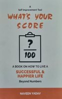 What's Your Score - A Book on How to Live a Successful & Happier Life