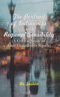 The Portrait of Indianness with Regional Sensibility (A Critical Study of Amit Chaudhuriâ€™s Novels)