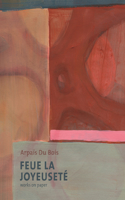 Feue La Joyeusete/Works on Paper