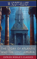 Story of Atlantis and The Lost Lemuria (Esprios Classics)