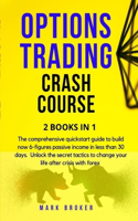 Options Trading Crash Course: The comprehensive quickstart guide to build now 6-figures passive income in less than 30 days. Unlock the secret tactics to change your life after c