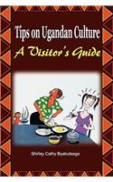 Tips on Ugandan Culture. a Visitor's Guide