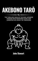 Akebono Tar&#332;: The Thrilling Saga Of The Non-Japanese Phenom Who Redefined Sumo And Cemented His Legacy As Yokozuna