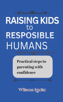 Raising kids to responsible humans