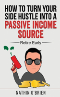 How to Turn Your Side Hustle Into a Passive Income Source: Retire Early
