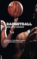 Basketball And Life Lession: Stories Of The World's Most Elite Basketball Players: Accomplish Your Goals