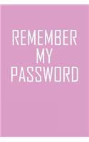 Remember My Password: Internet Password Book And Notes
