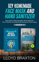 DIY Homemade Face Mask and Hand Sanitizer: Easy Guide to Make Reusable n95 3m Masks for Virus Protection and Antibacterial Disinfectant Alcohol Spray (2 Handbook in 1)